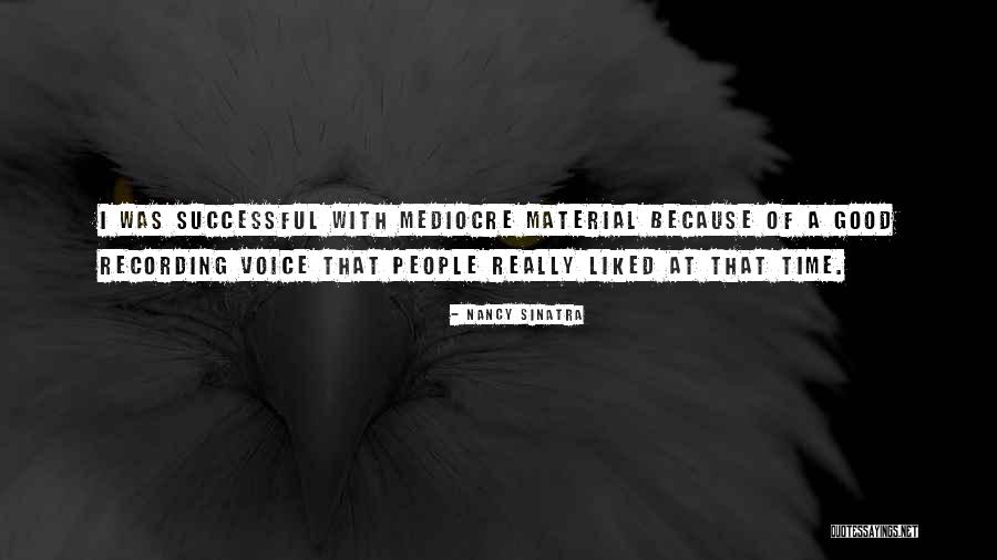 Mediocre People Quotes By Nancy Sinatra Mediocre People Quotes By Nancy Sinatra