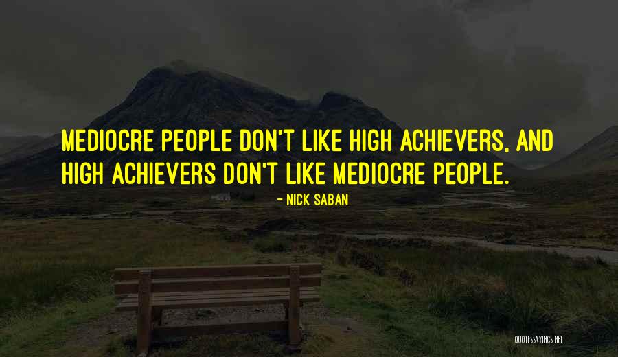 Mediocre People Quotes By Nick Saban Mediocre People Quotes By Nick Saban