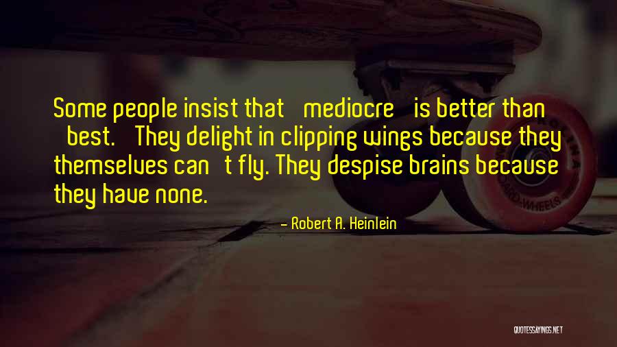Mediocre People Quotes By Robert A. Heinlein Mediocre People Quotes By Robert A. Heinlein
