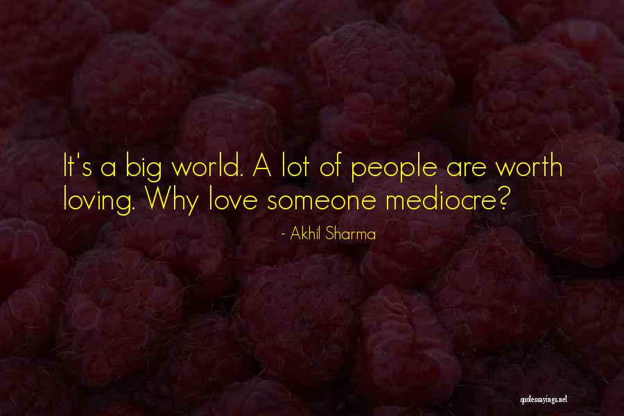 Mediocre World Quotes By Akhil Sharma