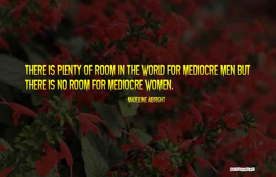 Mediocre World Quotes By Madeleine Albright Mediocre World Quotes By Madeleine Albright