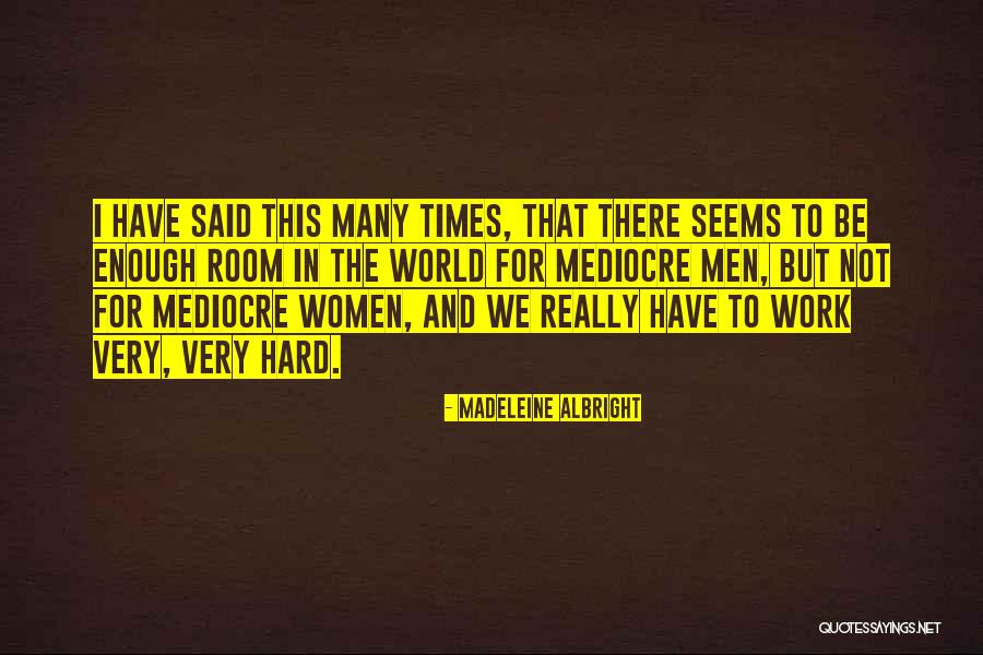 Mediocre World Quotes By Madeleine Albright