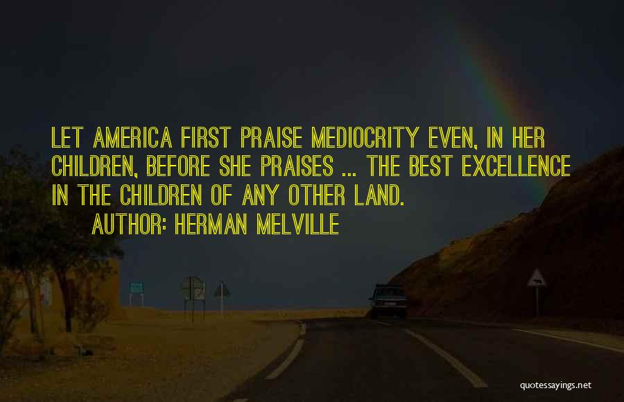 Mediocrity Best Quotes By Herman Melville