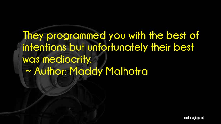 Mediocrity Best Quotes By Maddy Malhotra