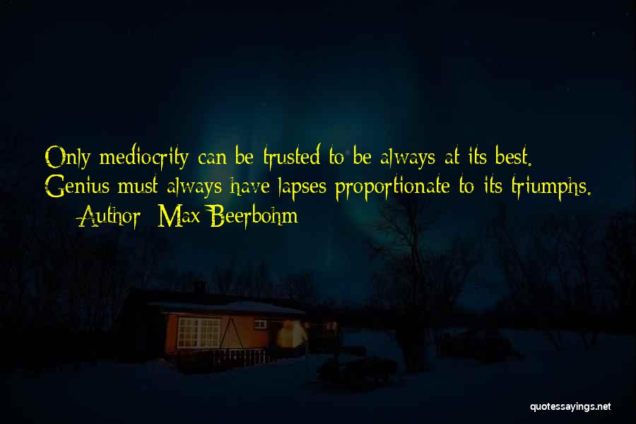 Mediocrity Best Quotes By Max Beerbohm