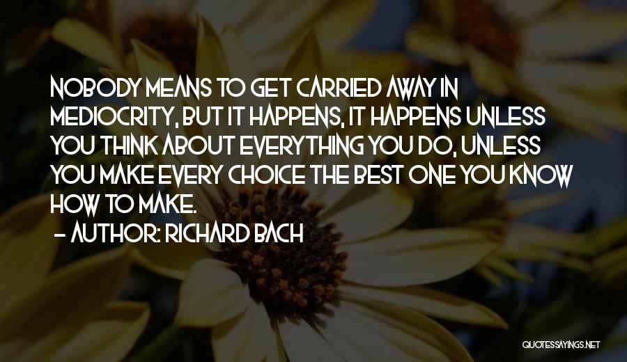 Mediocrity Best Quotes By Richard Bach