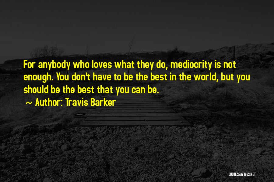 Mediocrity Best Quotes By Travis Barker