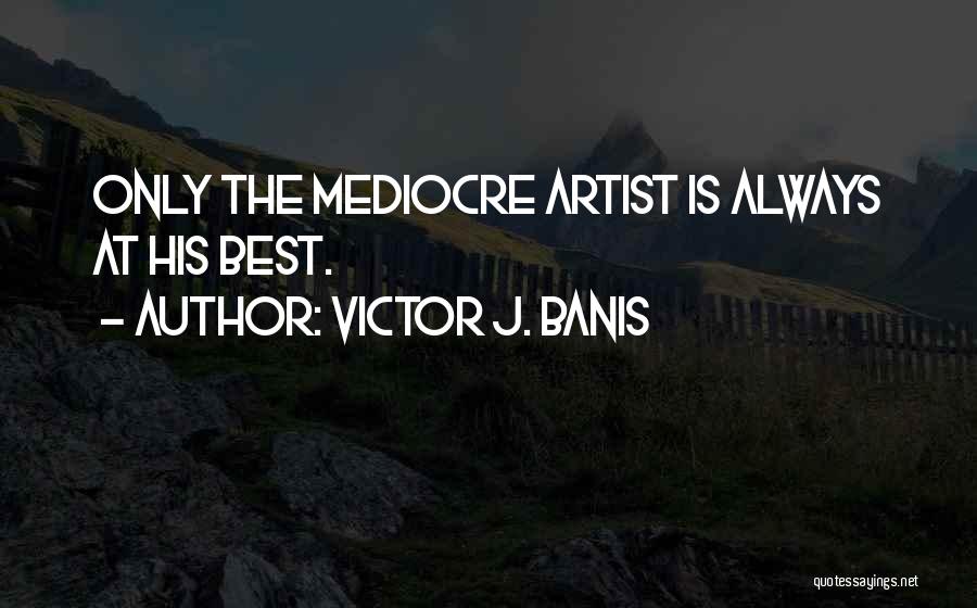 Mediocrity Best Quotes By Victor J. Banis