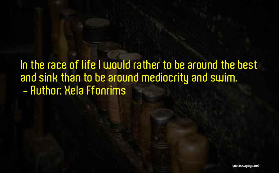 Mediocrity Best Quotes By Xela Ffonrims