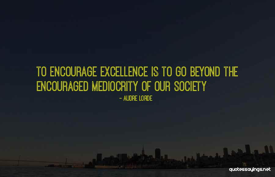 Mediocrity Excellence Quotes By Audre Lorde Mediocrity Excellence Quotes By Audre Lorde