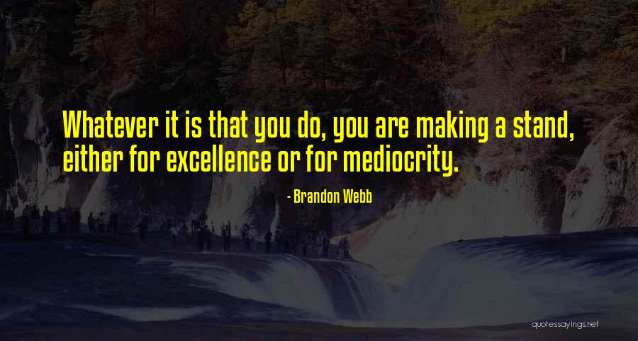 Mediocrity Excellence Quotes By Brandon Webb Mediocrity Excellence Quotes By Brandon Webb