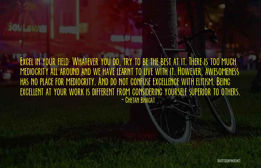 Mediocrity Excellence Quotes By Chetan Bhagat Mediocrity Excellence Quotes By Chetan Bhagat