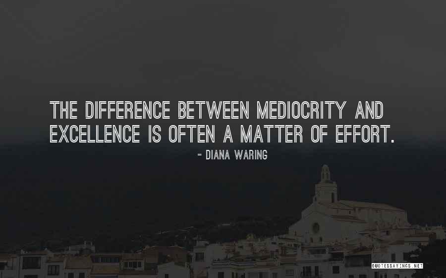 Mediocrity Excellence Quotes By Diana Waring Mediocrity Excellence Quotes By Diana Waring