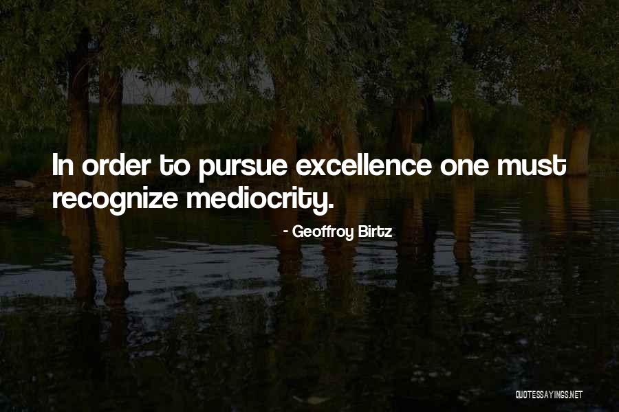 Mediocrity Excellence Quotes By Geoffroy Birtz Mediocrity Excellence Quotes By Geoffroy Birtz