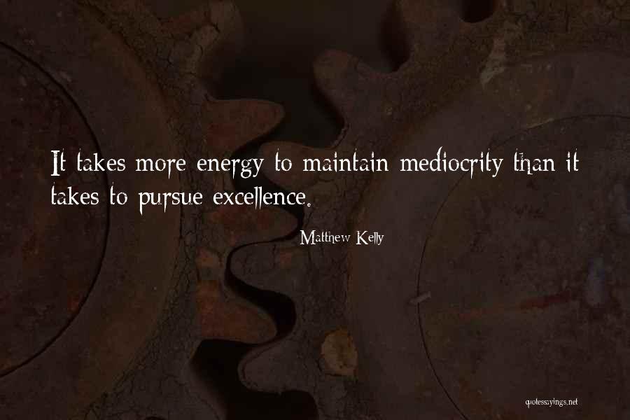 Mediocrity Excellence Quotes By Matthew Kelly Mediocrity Excellence Quotes By Matthew Kelly