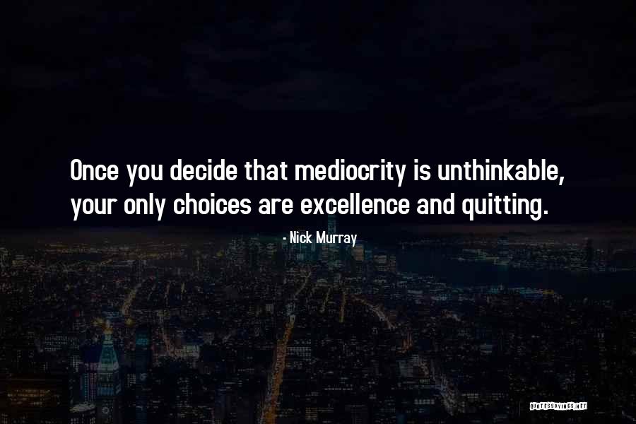 Mediocrity Excellence Quotes By Nick Murray Mediocrity Excellence Quotes By Nick Murray