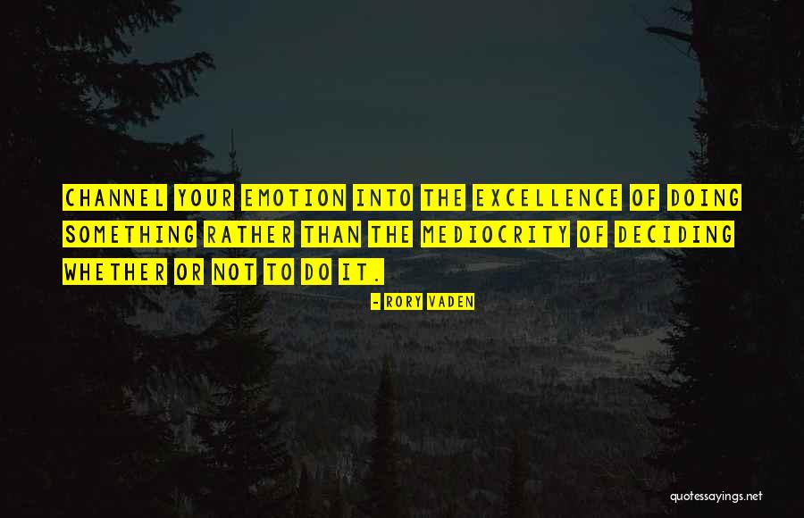 Mediocrity Excellence Quotes By Rory Vaden Mediocrity Excellence Quotes By Rory Vaden