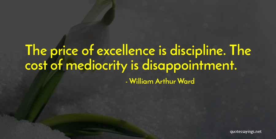 Mediocrity Excellence Quotes By William Arthur Ward Mediocrity Excellence Quotes By William Arthur Ward