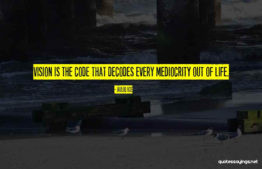 Mediocrity Life Quotes By Auliq Ice Mediocrity Life Quotes By Auliq Ice
