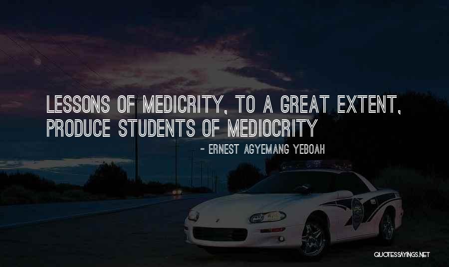 Mediocrity Life Quotes By Ernest Agyemang Yeboah