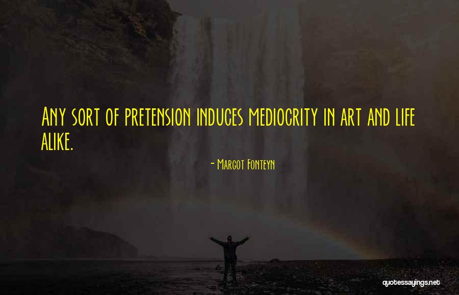 Mediocrity Life Quotes By Margot Fonteyn