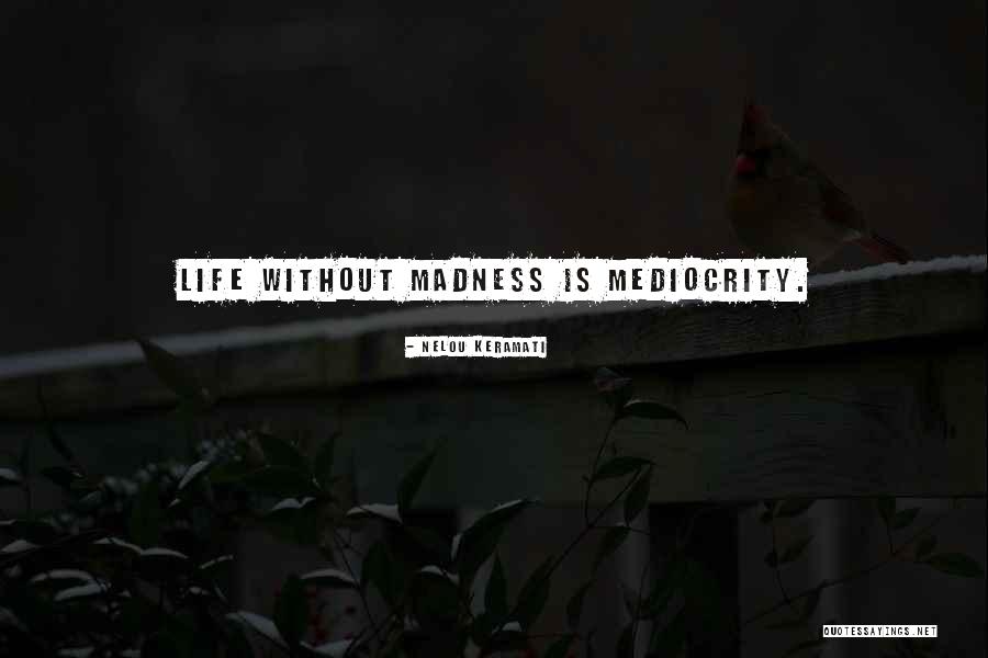 Mediocrity Life Quotes By Nelou Keramati