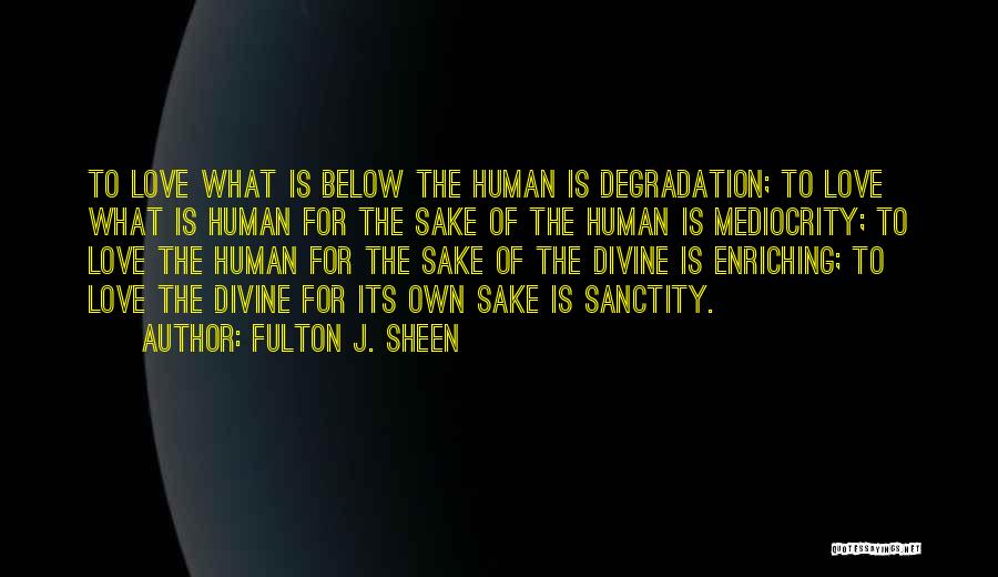 Mediocrity Love Quotes By Fulton J. Sheen