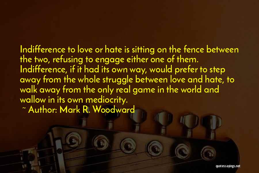 Mediocrity Love Quotes By Mark R. Woodward