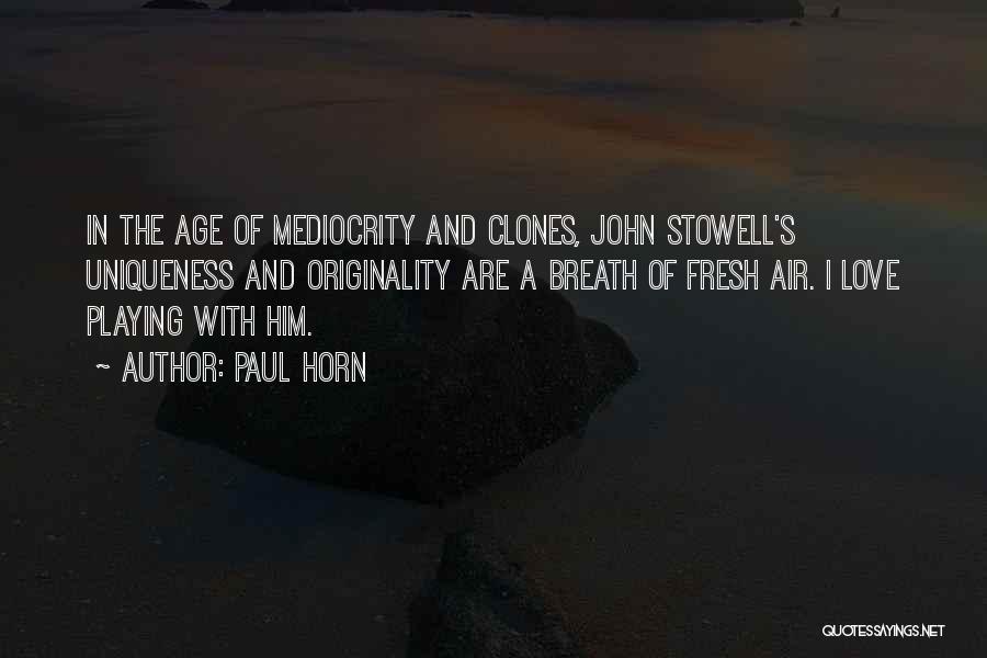 Mediocrity Love Quotes By Paul Horn