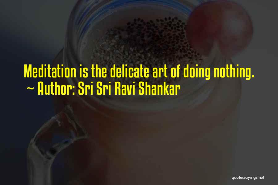 Meditation By Sri Sri Ravi Shankar Quotes By Sri Sri Ravi Shankar