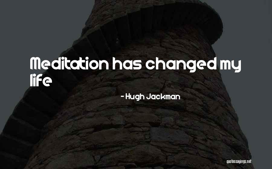 Meditation Life Quotes By Hugh Jackman Meditation Life Quotes By Hugh Jackman