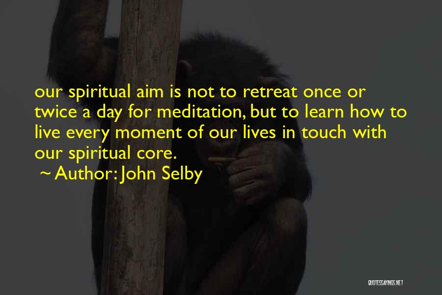 Meditation Retreat Quotes By John Selby