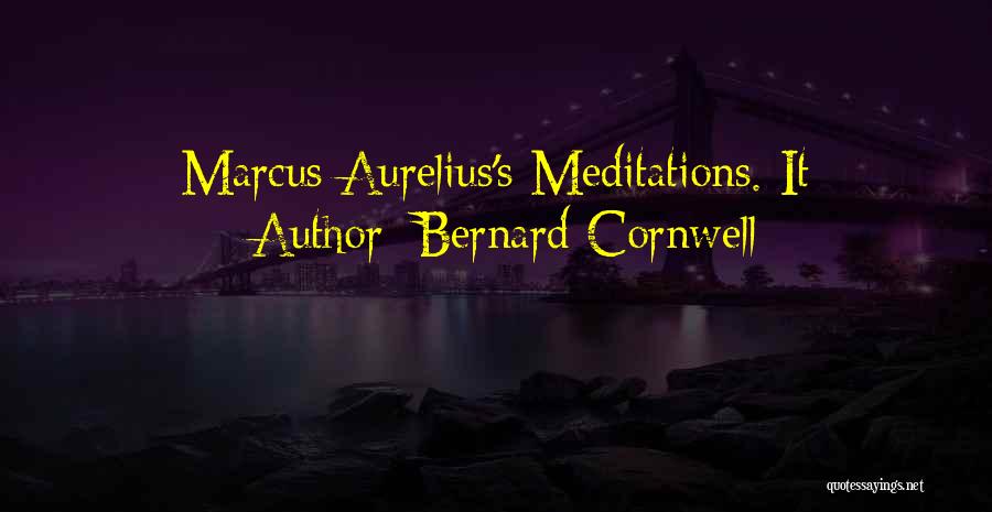 Meditations Marcus Quotes By Bernard Cornwell