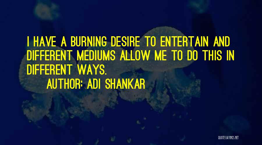 Mediums Quotes By Adi Shankar