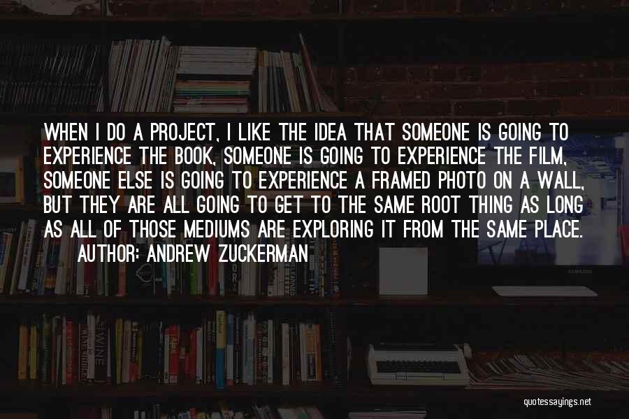 Mediums Quotes By Andrew Zuckerman