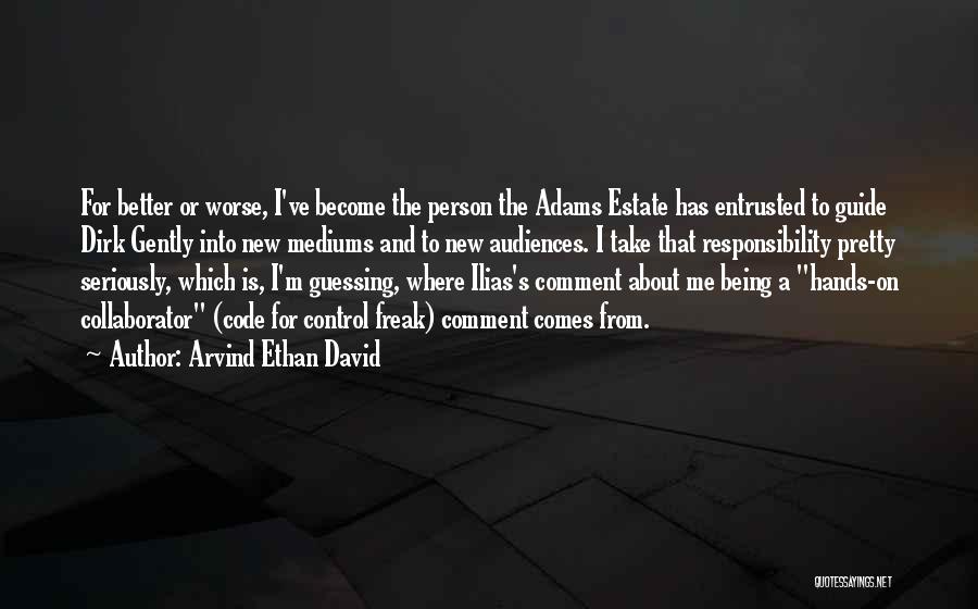 Mediums Quotes By Arvind Ethan David