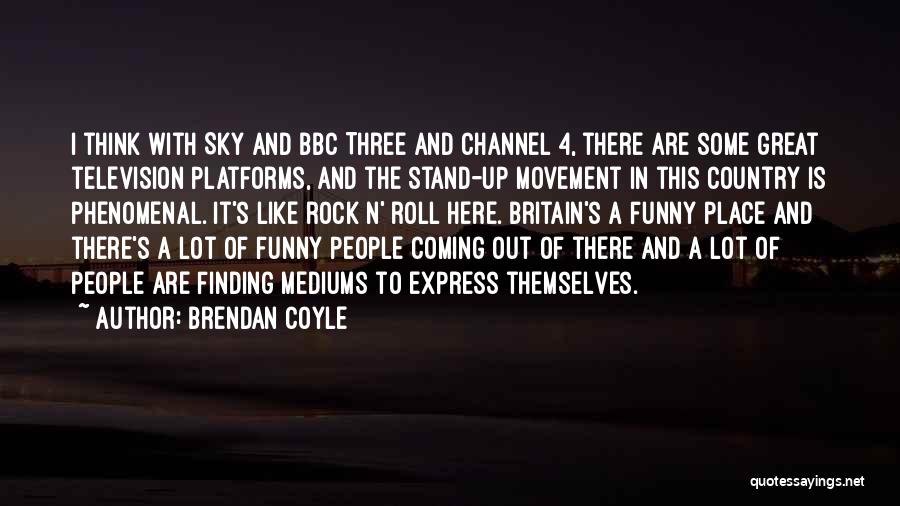 Mediums Quotes By Brendan Coyle