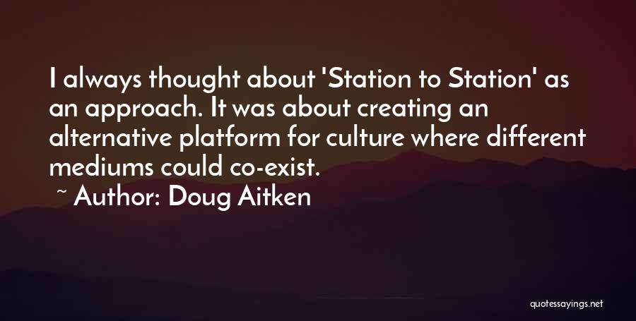 Mediums Quotes By Doug Aitken