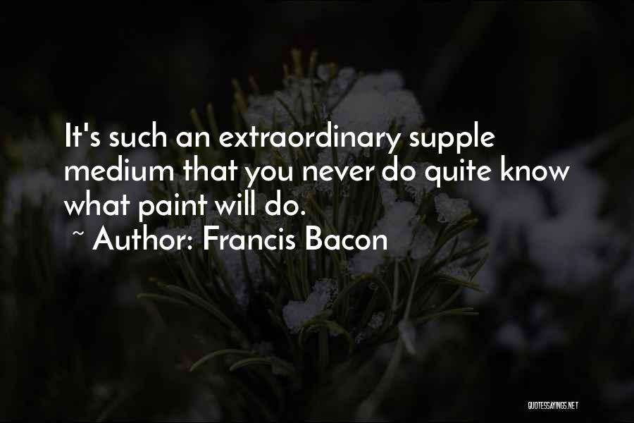 Mediums Quotes By Francis Bacon