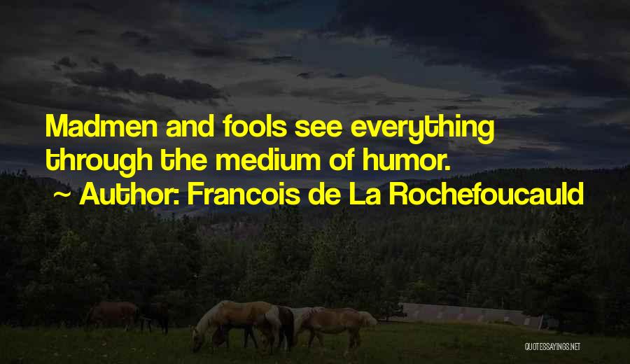 Mediums Quotes By Francois De La Rochefoucauld