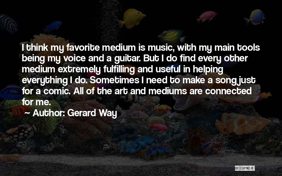 Mediums Quotes By Gerard Way