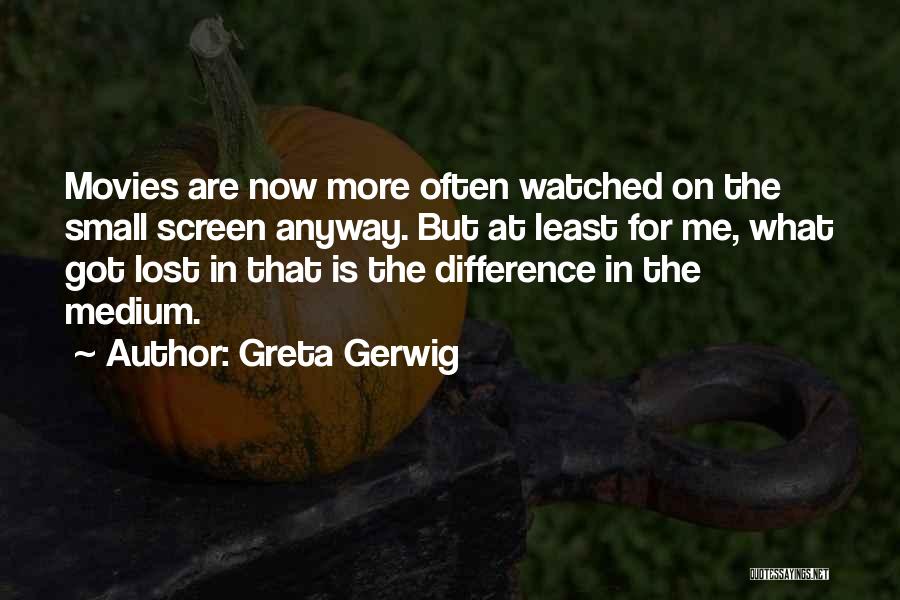 Mediums Quotes By Greta Gerwig