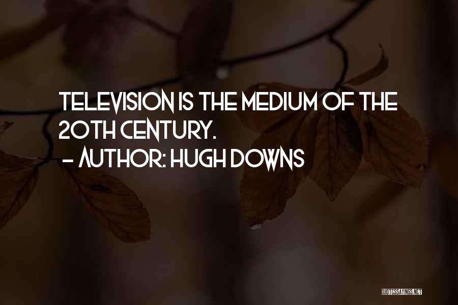 Mediums Quotes By Hugh Downs