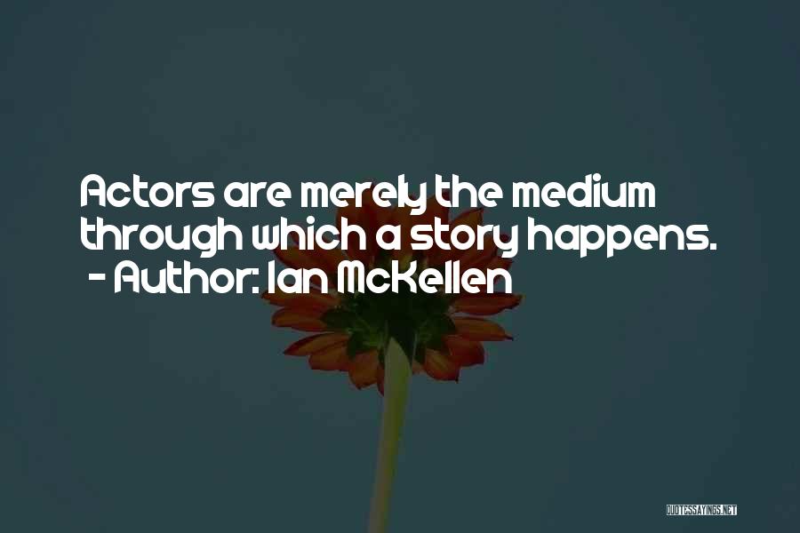 Mediums Quotes By Ian McKellen
