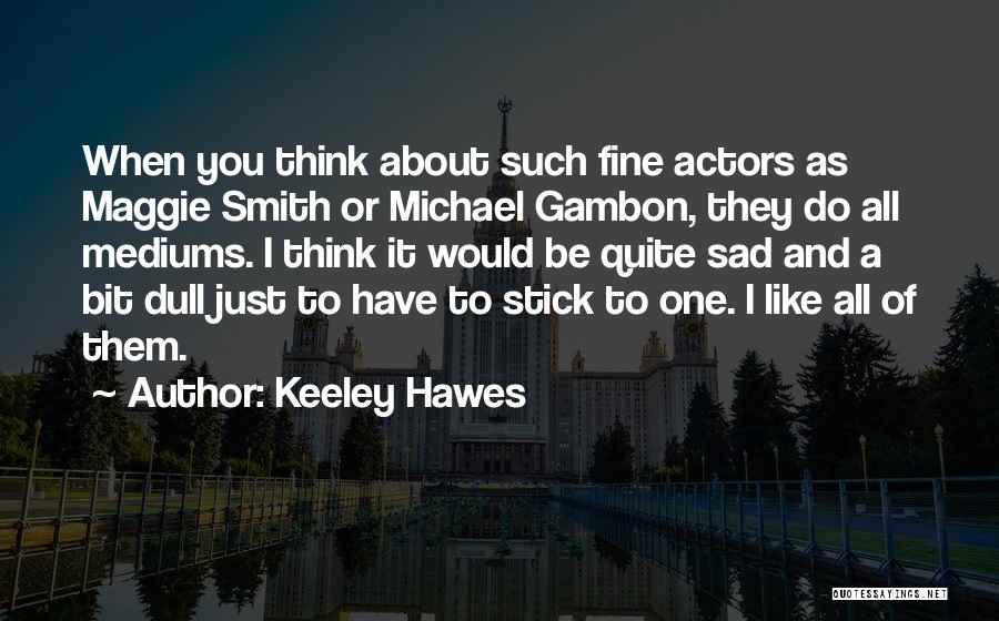 Mediums Quotes By Keeley Hawes