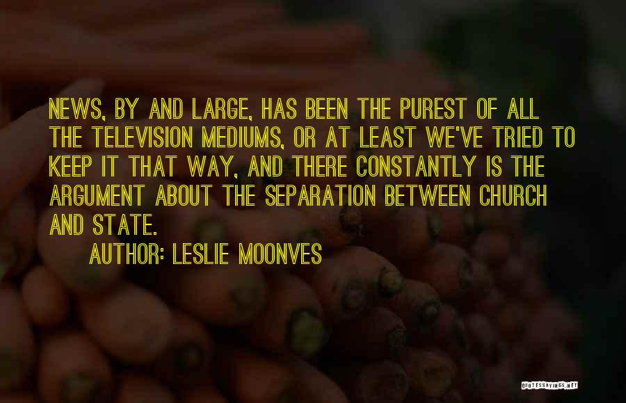 Mediums Quotes By Leslie Moonves