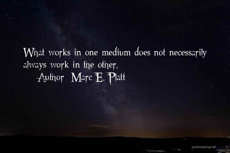 Mediums Quotes By Marc E. Platt