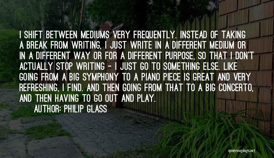 Mediums Quotes By Philip Glass