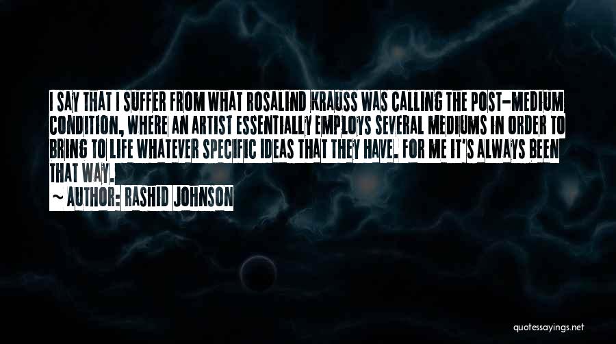 Mediums Quotes By Rashid Johnson