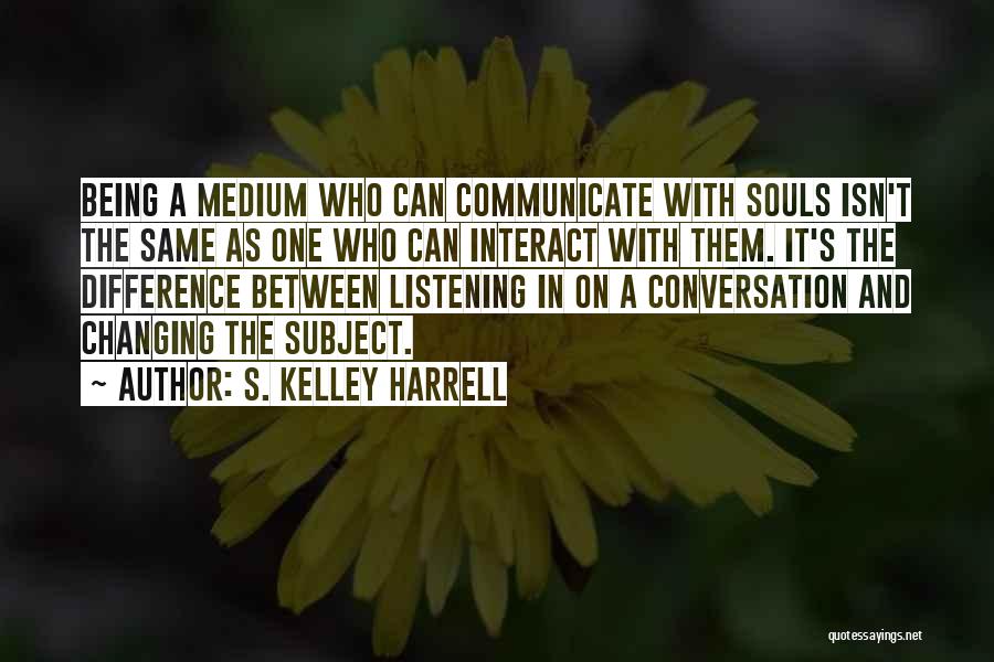 Mediumship Quotes By S. Kelley Harrell